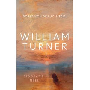 Brauchitsch, Boris von William Turner: Biografie Ein Leben aus der Perspektive seiner Bilder Mit zahlreichen farbigen Abbildungen Brauchitsch, Boris von William Turner: Biografie Ein Leben aus der Perspektive seiner Bilder Mit zahlreichen farbigen Abbildungen