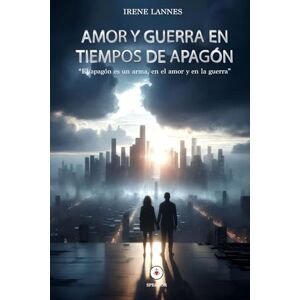 Lopez-Melendo, Sra Irene Lannes AMOR Y GUERRA EN TIEMPOS DE APAGÓN Lopez-Melendo, Sra Irene Lannes AMOR Y GUERRA EN TIEMPOS DE APAGÓN