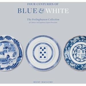 MacGuire, Becky Four Centuries of Blue and White: The Frelinghuysen Collection of Chinese & Japanese Export Porcelain MacGuire, Becky Four Centuries of Blue and White: The Frelinghuysen Collection of Chinese & Japanese Export Porcelain