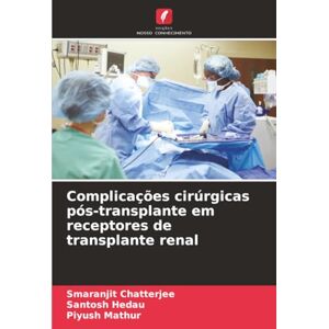 Chatterjee, SMARANJIT Complicações cirúrgicas pós-transplante em receptores de transplante renal Chatterjee, SMARANJIT Complicações cirúrgicas pós-transplante em receptores de transplante renal