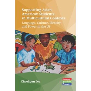 Lee Supporting Asian American Students in Multicultural Contexts: Language, Culture, Identity and Power in the US: 7 (Language, Education and Diversity) Lee Supporting Asian American Students in Multicultural Contexts: Language, Culture, Identity and Power in the US: 7 (Language, Education and Diversity)