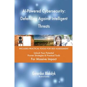 Gerardus Blokdyk - The Art of Service AI-Powered Cybersecurity: Defending Against Intelligent Threats Gerardus Blokdyk - The Art of Service AI-Powered Cybersecurity: Defending Against Intelligent Threats