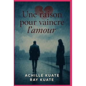 KUATE TAGNE, ACHILLE UNE RAISON POUR VAINCRE L'AMOUR KUATE TAGNE, ACHILLE UNE RAISON POUR VAINCRE L'AMOUR