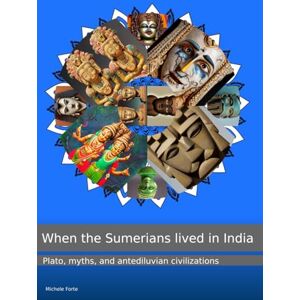 Forte, Mr Michele When the Sumerians lived in India: Plato, myths, and antediluvian civilizations Forte, Mr Michele When the Sumerians lived in India: Plato, myths, and antediluvian civilizations
