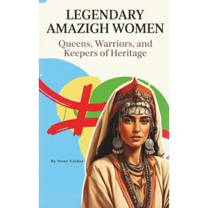 Veldar, Nour Amazigh Women Through History: Queens, Poets, and Silent Guardians Veldar, Nour Amazigh Women Through History: Queens, Poets, and Silent Guardians