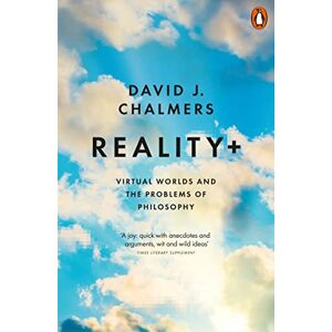 Chalmers, David J. Reality+: Virtual Worlds and the Problems of Philosophy Chalmers, David J. Reality+: Virtual Worlds and the Problems of Philosophy