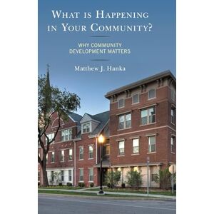 Lexington Books What is Happening in Your Community?: Why Community Development Matters Lexington Books What is Happening in Your Community?: Why Community Development Matters