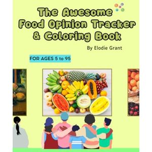 Grant, Elodie The Awesome Food Opinion Tracker & Coloring Book Grant, Elodie The Awesome Food Opinion Tracker & Coloring Book