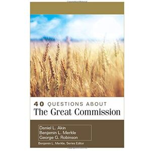 Akin, Daniel 40 Questions About the Great Commission Akin, Daniel 40 Questions About the Great Commission