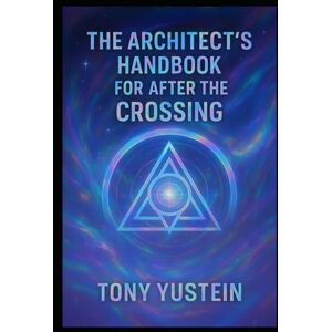 Yustein, Tony The Architect’s Handbook for After the Crossing Yustein, Tony The Architect’s Handbook for After the Crossing