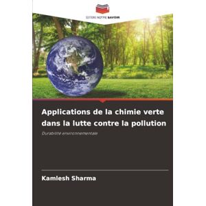 Sharma, Kamlesh Applications de la chimie verte dans la lutte contre la pollution: Durabilité environnementale Sharma, Kamlesh Applications de la chimie verte dans la lutte contre la pollution: Durabilité environnementale