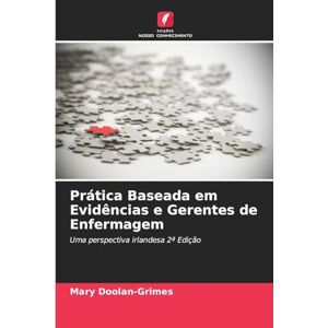 Doolan-Grimes, Mary Prática Baseada em Evidências e Gerentes de Enfermagem: Uma perspectiva irlandesa 2ª Edição Doolan-Grimes, Mary Prática Baseada em Evidências e Gerentes de Enfermagem: Uma perspectiva irlandesa 2ª Edição