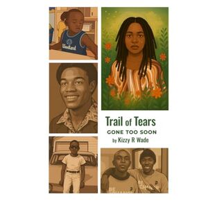 R Wade, Kizzy Trail of Tears: Gone too soon R Wade, Kizzy Trail of Tears: Gone too soon
