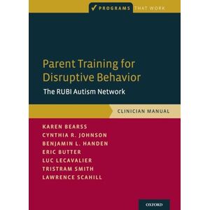 Bearss, Karen Parent Training for Disruptive Behavior: The RUBI Autism Network, Clinician Manual (Programs That Work) Bearss, Karen Parent Training for Disruptive Behavior: The RUBI Autism Network, Clinician Manual (Programs That Work)