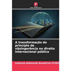Oyebissi, Oyekonle Babatonde Benedictus A transformação do princípio de nãoingerência no direito internacional público Oyebissi, Oyekonle Babatonde Benedictus A transformação do princípio de nãoingerência no direito internacional público