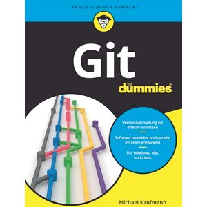 Kaufmann, Michael Git für Dummies: Effiziente Softwareentwicklung mit der dezentralen Versionsverwaltung Kaufmann, Michael Git für Dummies: Effiziente Softwareentwicklung mit der dezentralen Versionsverwaltung