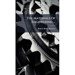 Thurston, Robert Henry The Materials Of Engineering ... Thurston, Robert Henry The Materials Of Engineering ...