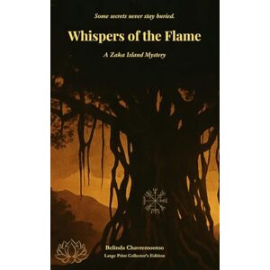 Chavremootoo, Belinda Whispers of the Flame: A Haunting Mystery of Creole Folklore, Fire Spirits, and Blood Debt Chavremootoo, Belinda Whispers of the Flame: A Haunting Mystery of Creole Folklore, Fire Spirits, and Blood Debt