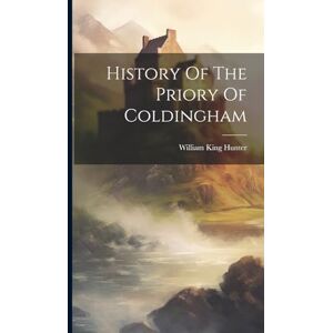 Hunter, William King History Of The Priory Of Coldingham Hunter, William King History Of The Priory Of Coldingham