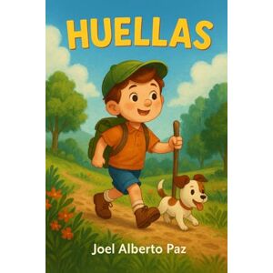 Paz, Joel Alberto HUELLAS: Crónicas de un niño con mochila, gorra y sueños Paz, Joel Alberto HUELLAS: Crónicas de un niño con mochila, gorra y sueños