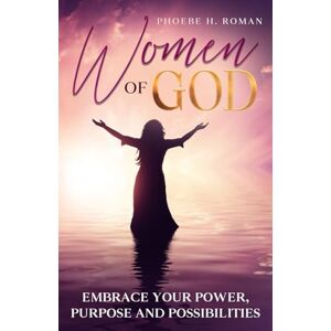 Roman, Phoebe H. Women of God: Embrace your purpose, power and possibilities Roman, Phoebe H. Women of God: Embrace your purpose, power and possibilities
