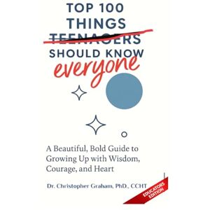 Graham PhD CCHT, Christopher 100 THINGS TEENAGERS (everyone) SHOULD KNOW: EDUCATORS EDITION (Books for Educators — Teaching, Homeschooling & Counselling Inspiration, insight, and real tools for modern education.) Graham PhD CCHT, Christopher 100 THINGS TEENAGERS (everyone) SHOULD KNOW: EDUCATORS EDITION (Books for Educators — Teaching, Homeschooling & Counselling Inspiration, insight, and real tools for modern education.)