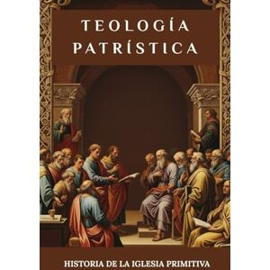 Newman, Ignatius Teología patrística: Historia de la Iglesia Primitiva Newman, Ignatius Teología patrística: Historia de la Iglesia Primitiva