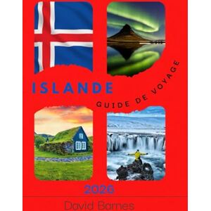 BARNES S., DAVID ISLANDE GUIDE DE VOYAGE 2026: Explorez les cascades, les glaciers, les volcans et les aurores boréales avec des itinéraires complets et des conseils d'initiés. BARNES S., DAVID ISLANDE GUIDE DE VOYAGE 2026: Explorez les cascades, les glaciers, les volcans et les aurores boréales avec des itinéraires complets et des conseils d'initiés.