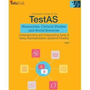 edulink GmbH 1.Preparation Book for the TestAS Humanities, Cultural Studies and Social Sciences: Understanding and Interpreting Texts & Using Representation ... Cultural Studies and Social Sciences 2025) edulink GmbH 1.Preparation Book for the TestAS Humanities, Cultural Studies and Social Sciences: Understanding and Interpreting Texts & Using Representation ... Cultural Studies and Social Sciences 2025)