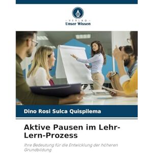 Sulca Quispilema, Dino Rosi Aktive Pausen im Lehr-Lern-Prozess: Ihre Bedeutung für die Entwicklung der höheren Grundbildung Sulca Quispilema, Dino Rosi Aktive Pausen im Lehr-Lern-Prozess: Ihre Bedeutung für die Entwicklung der höheren Grundbildung