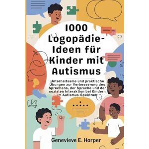 E. Harper, Genevieve 1000 Logopädie-Ideen für Kinder mit Autismus: Unterhaltsame und praktische Übungen Zur Verbesserung Des Sprechens, der Sprache und der sozialen ... Speech Therapy idea for Kids with Autism) E. Harper, Genevieve 1000 Logopädie-Ideen für Kinder mit Autismus: Unterhaltsame und praktische Übungen Zur Verbesserung Des Sprechens, der Sprache und der sozialen ... Speech Therapy idea for Kids with Autism)