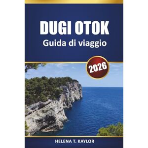 Kaylor, Helena T. Dugi Otok Guida Di Viaggio 2026: Esplora la gemma adriatica della Croazia con approfondimenti locali, avventure all'aria aperta e attrazioni culturali Kaylor, Helena T. Dugi Otok Guida Di Viaggio 2026: Esplora la gemma adriatica della Croazia con approfondimenti locali, avventure all'aria aperta e attrazioni culturali