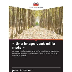 Linzbauer, Julia Une image vaut mille mots: Le dessin enfantin comme reflet de l'âme, lorsque les enfants sont déjà confrontés à la mort et au deuil à l'école primaire Linzbauer, Julia Une image vaut mille mots: Le dessin enfantin comme reflet de l'âme, lorsque les enfants sont déjà confrontés à la mort et au deuil à l'école primaire