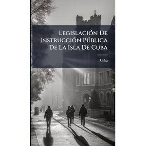 LegislaciÃ3n De InstrucciÃ3n Pðblica De La Isla De Cuba LegislaciÃ3n De InstrucciÃ3n Pðblica De La Isla De Cuba