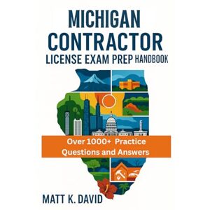 DAVID, MATT K MICHIGAN CONTRACTOR LICENSE EXAM PREP HANDBOOK: Proven Question and Answer Practice for Every Key Subject Area DAVID, MATT K MICHIGAN CONTRACTOR LICENSE EXAM PREP HANDBOOK: Proven Question and Answer Practice for Every Key Subject Area