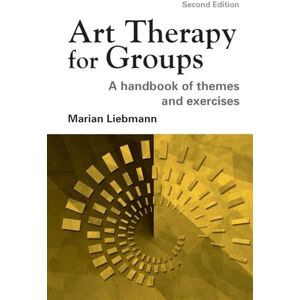 Liebmann, Marian Art Therapy for Groups: A Handbook of Themes and Exercises Liebmann, Marian Art Therapy for Groups: A Handbook of Themes and Exercises