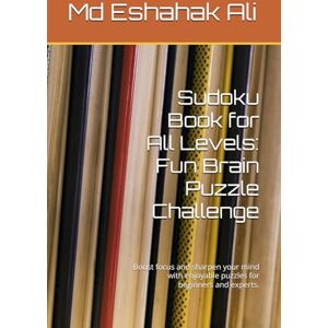 Ali, Mr Md Eshahak Sudoku Book for All Levels: Fun Brain Puzzle Challenge: Boost focus and sharpen your mind with enjoyable puzzles for beginners and experts. Ali, Mr Md Eshahak Sudoku Book for All Levels: Fun Brain Puzzle Challenge: Boost focus and sharpen your mind with enjoyable puzzles for beginners and experts.