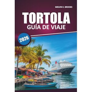 Brooks, Melvin E. Guía de viaje de Tórtola 2026: Explorando las playas del Caribe, la cultura local, las rutas escénicas, las actividades al aire libre y las ... de viaje en las Islas Vírgenes Británicas Brooks, Melvin E. Guía de viaje de Tórtola 2026: Explorando las playas del Caribe, la cultura local, las rutas escénicas, las actividades al aire libre y las ... de viaje en las Islas Vírgenes Británicas