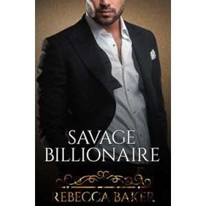 Baker, Rebecca Savage Billionaire: Surprise Baby Romance (Billionaire Romance) Baker, Rebecca Savage Billionaire: Surprise Baby Romance (Billionaire Romance)