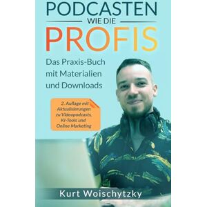 Woischytzky, Kurt Podcasten wie die Profis: Das Praxis-Buch mit Materialien und Downloads: Erstelle in unter 5 Tagen einen erfolgreichen Podcast für dein Marketing, dein Business oder dein Hobby. Woischytzky, Kurt Podcasten wie die Profis: Das Praxis-Buch mit Materialien und Downloads: Erstelle in unter 5 Tagen einen erfolgreichen Podcast für dein Marketing, dein Business oder dein Hobby.