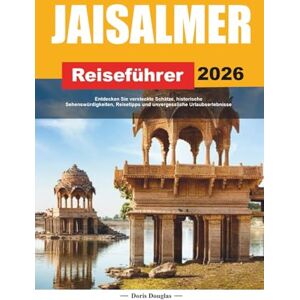 Douglas, Doris JAISALMER REISEFÜHRER 2026: Entdecken Sie versteckte Schätze, historische Sehenswürdigkeiten, Reisetipps und unvergessliche Urlaubserlebnisse Douglas, Doris JAISALMER REISEFÜHRER 2026: Entdecken Sie versteckte Schätze, historische Sehenswürdigkeiten, Reisetipps und unvergessliche Urlaubserlebnisse