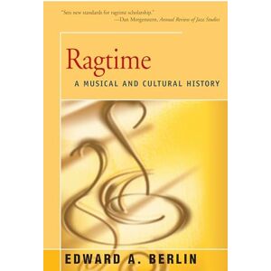 Berlin, Edward Ragtime: A Musical and Cultural History Berlin, Edward Ragtime: A Musical and Cultural History
