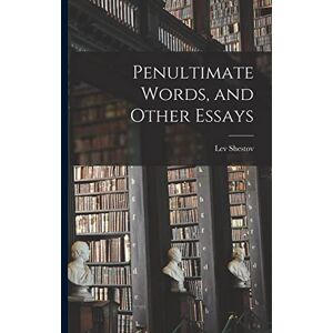 Shestov, Lev Penultimate Words, and Other Essays Shestov, Lev Penultimate Words, and Other Essays