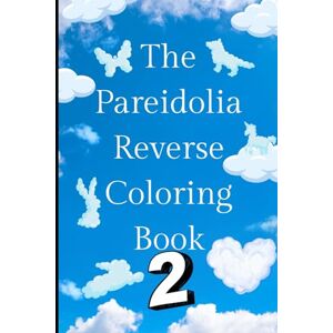 Thomson The Pareidolia Reverse Coloring Book 2: Can you find the shapes in the clouds? (The UnColoring Series) Thomson The Pareidolia Reverse Coloring Book 2: Can you find the shapes in the clouds? (The UnColoring Series)