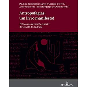 Peter Lang GmbH, Internationaler Verlag der Wissenschaften Antropofagias: um livro manifesto!: Práticas da devoração a partir de Oswald de Andrade (Portuguese Edition) Peter Lang GmbH, Internationaler Verlag der Wissenschaften Antropofagias: um livro manifesto!: Práticas da devoração a partir de Oswald de Andrade (Portuguese Edition)