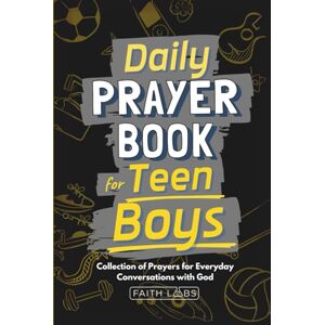 FaithLabs Daily Prayer Book for Teen Boys: Collection of Prayers for Everyday Conversations with God (Daily Prayers for the Family) FaithLabs Daily Prayer Book for Teen Boys: Collection of Prayers for Everyday Conversations with God (Daily Prayers for the Family)