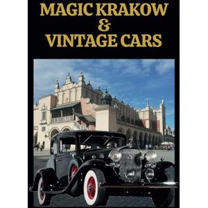 Pryt, Tatyana Magic Krakow & Vintage Cars. Picture Book of Classic Automobiles in the City Background.: Discover Poland with Coffee Table Book. Retro Auto Travel ... Friend, Kids, Adult, Student, Artist. Pryt, Tatyana Magic Krakow & Vintage Cars. Picture Book of Classic Automobiles in the City Background.: Discover Poland with Coffee Table Book. Retro Auto Travel ... Friend, Kids, Adult, Student, Artist.