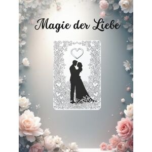 Stumpf, Peter Magie der Liebe – Ein romantisches Ausmalbuch mit traumhaften und sinnlichen Sprüchen über die Liebe.: Für alle Verliebten. Ideal zum Entspannen und ... für Hochzeiten oder als Ausdruck der Liebe. Stumpf, Peter Magie der Liebe – Ein romantisches Ausmalbuch mit traumhaften und sinnlichen Sprüchen über die Liebe.: Für alle Verliebten. Ideal zum Entspannen und ... für Hochzeiten oder als Ausdruck der Liebe.
