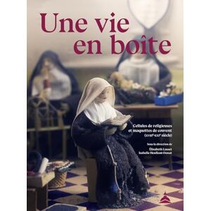 Lusset, Elisabeth Une vie en boîte: Cellules de religieuses et maquettes de couvent (XVIIIe-XXIe siècle) Lusset, Elisabeth Une vie en boîte: Cellules de religieuses et maquettes de couvent (XVIIIe-XXIe siècle)