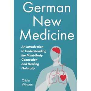 Winston, Olivia German New Medicine: An Introduction to Understanding the Mind-Body Connection and Healing Naturally Winston, Olivia German New Medicine: An Introduction to Understanding the Mind-Body Connection and Healing Naturally